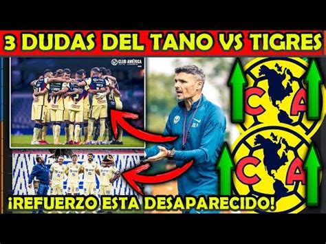 Las Dudas Que Tiene El Tano Ortiz Alineacion Vs Tigres Uanl