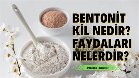 Bentonit Kil Nedir Faydalar Nelerdir Youtube