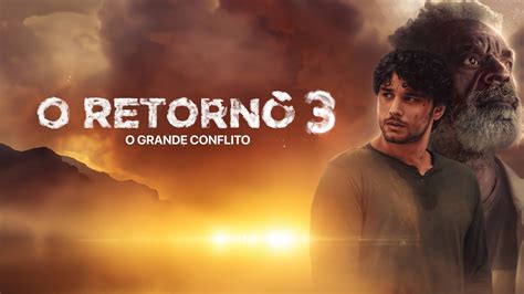 O RETORNO 3 O GRANDE CONFLITO FILME COMPLETO YouTube