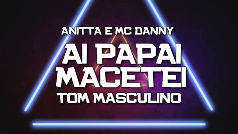 Playback Ai Papai Macetei Tom Masculino Anitta E Mc Danny