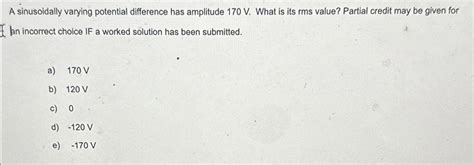 Solved A Sinusoidally Varying Potential Difference Has