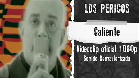 Los Pericos Caliente Videoclip Quiero Remasterizado 1080p Youtube