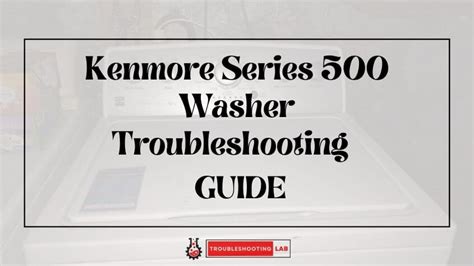 Kenmore Series 500 Washer Troubleshooting: Easy Fixing