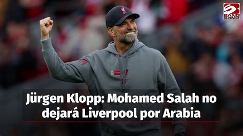 J Rgen Klopp Mohamed Salah Est Comprometido Con El Liverpool Y No Se