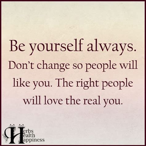 Be Yourself Always Dont Change So People Will Like You In Dont