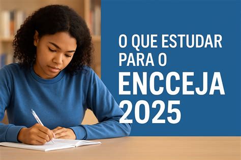O Que Estudar Para O Encceja - O que Estudar para o Encceja 2025 - Classifilagos