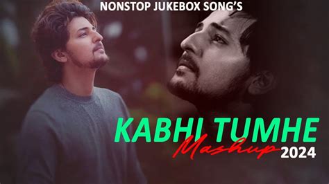 Darshan Raval Kabhi Tumhe Mashup Nonstop Jukebox Songs It S