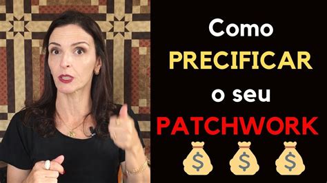 Como PRECIFICAR O Seu PATCHWORK Dicas Valiosas YouTube