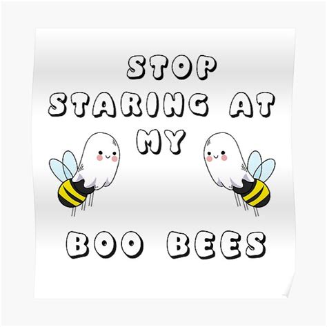 Stop Staring At My Boo Bees Poster By Avit1 Redbubble