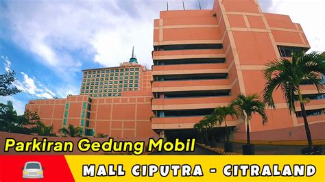 Mall Ciputra Citraland Grogol Jakarta Barat Parkiran Gedung Mobil