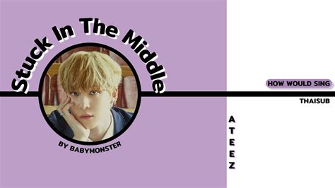 How Would Ateez Sing Stuck In The Middle By Babymonster Color Coded