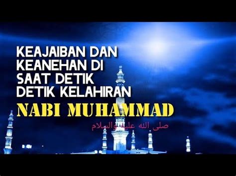 MENYINGKAP KEAJAIBAN SAAT DETIK DETIK KELAHIRAN NABI SHALAULLAHU ALAHI