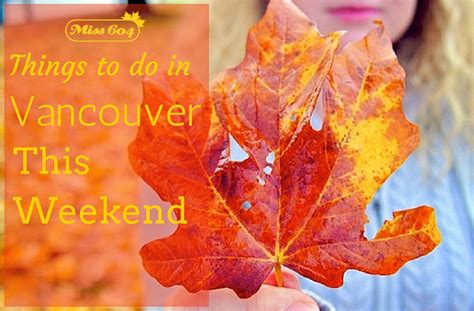 Things To Do In Vancouver This Weekend Vancouver Blog Miss604