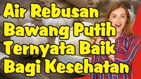 Manfaat Air Rebusan Bawang Putih Bagi Kesehatan YouTube