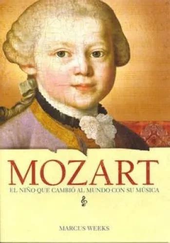 Mozart El Ni O Que Cambio Al Mundo Con Su M Sica Mercadolibre