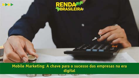 Mobile Marketing A Chave Para O Sucesso Das Empresas Na Era Digital