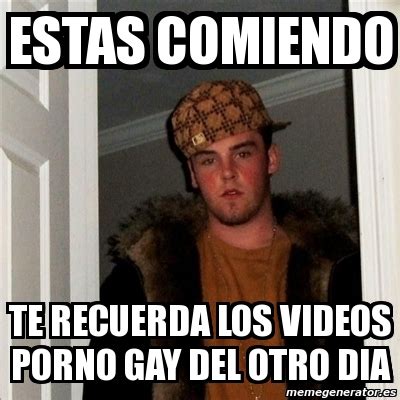 Meme Scumbag Steve Estas Comiendo Te Recuerda Los Videos Porno Gay Del Otro Dia 74040