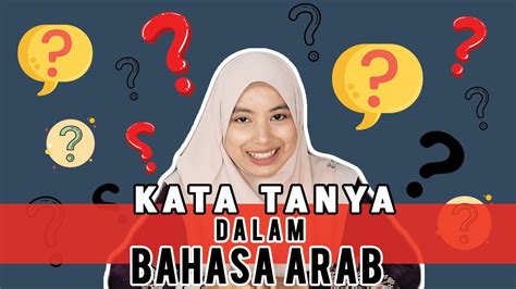 Soalan Kata Tanya Bahasa Arab Kata Tanya Dalam Bahasa Arab Bahasa