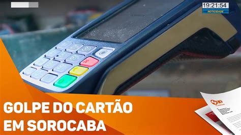 Golpistas Voltam Aplicar O Golpe Do Cart O Em Sorocaba Tv Sorocaba