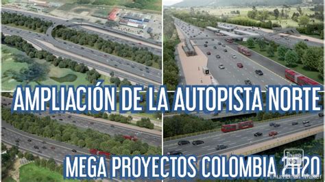 BogotÁ AmpliaciÓn De La Autopista Norte 2020 Mega Proyectos Colombia CapÍtulo 12 2020