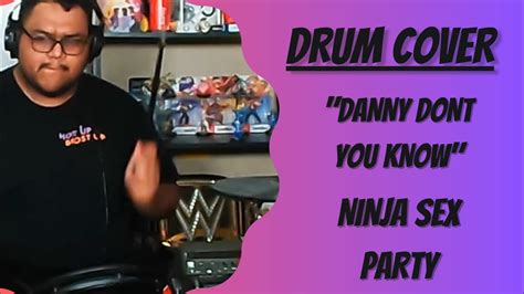 Ninja Sex Party Danny Dont You Know DRUM COVER YouTube