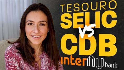 Qual Vale Mais A Pena Tesouro Selic CDB Banco Inter Nubank Ou