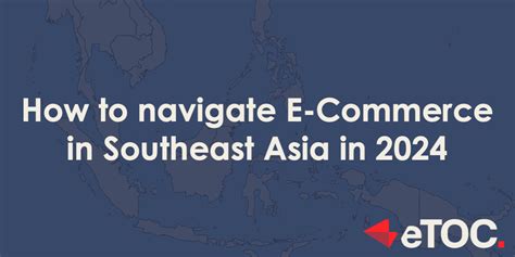 Etoc How To Navigate E Commerce In Southeast Asia In 2024