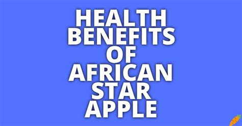 Potential Health Benefits Of African Star Apple