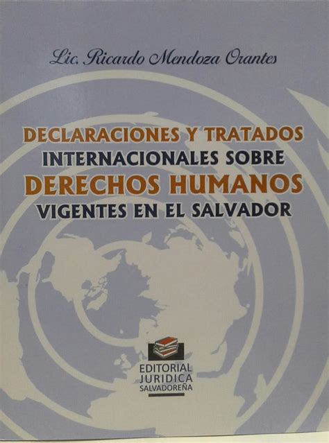 Declaraciones Y Tratados Internacionales Sobre Derechos Humanos Vigentes En El Salvador