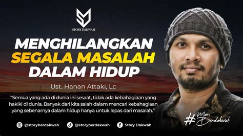 Menghilangkan Segala Masalah Dalam Hidup Hilang Untuk Healing Ust