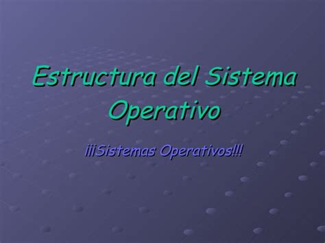 Estructura Del Sistema Operativo Ppt