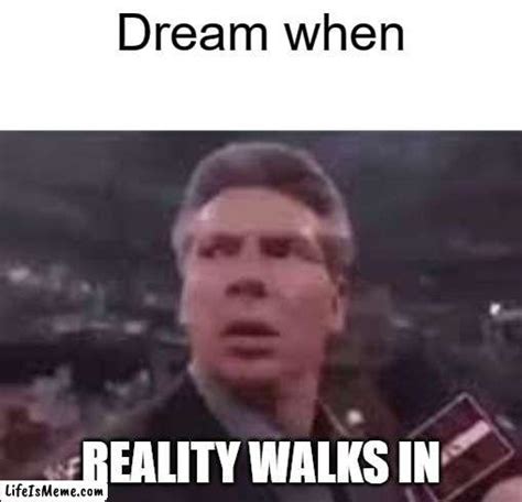 Dream meme - LifeIsMeme