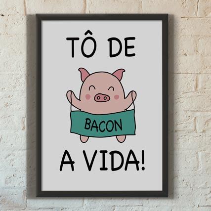 Quadro Decorativo To De Bacon A Vida Wallze