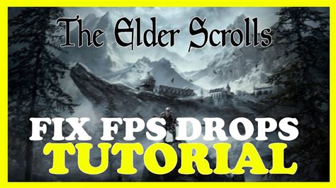 The Elder Scrolls How To Fix Fps Drops Stuttering Complete