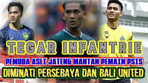 Tegar Infantrie Mantan Pemain Jebolan Psis Asli Jateng Kini Di Minati