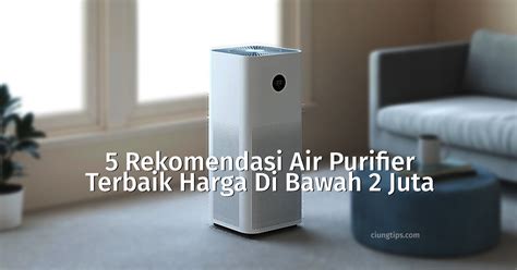 Ketahui 5 Rekomendasi Air Purifier Terbaik Harga Di Bawah 2 Juta