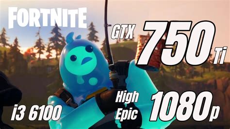 Fortnite GTX 750 Ti I3 6100 1080p High Epic YouTube