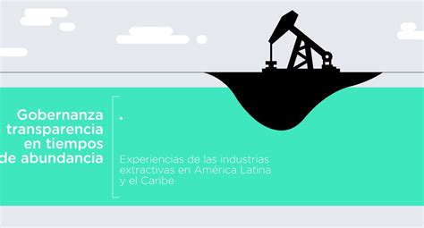 Cinco Razones Para Mejorar La Gobernanza Del Sector Extractivo En