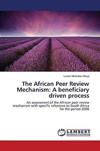 The African Peer Review Mechanism A Beneficiary Driven Process An