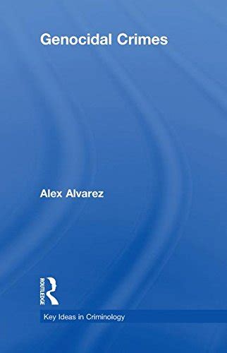 Genocidal Crimes Key Ideas In Criminology Alvarez Alex 9780415466752 Books