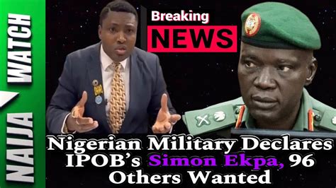 Breaking Nigerian Military Declares Ipobs Simon Ekpa And