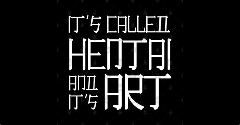 It S Called Hentai And It S Art Hentai Sticker TeePublic