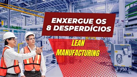 LEAN MANUFACTURING Aprenda a Enxergar os 8 Desperdícios YouTube