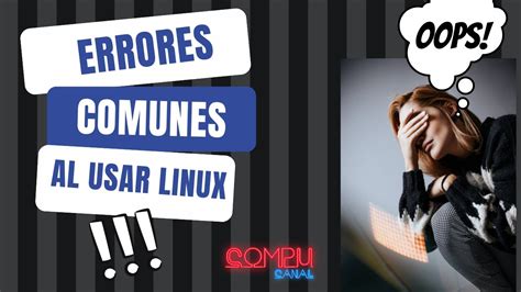 Errores Que Se Comenten Al Iniciarnos En Linux YouTube