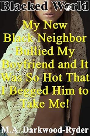 Blacked World My New Black Neighbor Bullied My Boyfriend And It Was So Hot That I Begged Him To