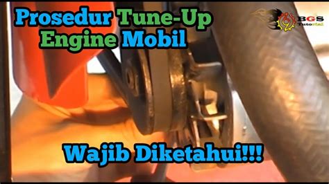 Prosedur Perawatan Berkala Mesin Mobil Tune Up Engine Bgs