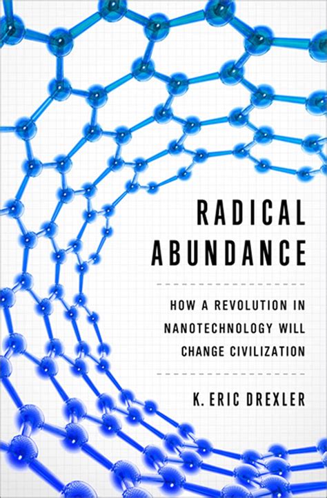 Radical Abundance How A Revolution In Nanotechnology Will Change