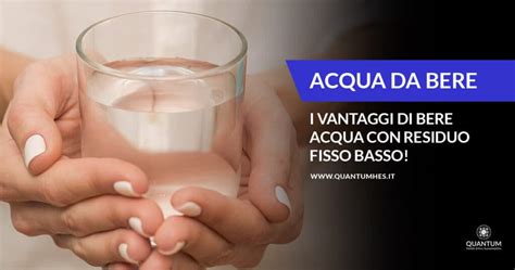 Acqua Con Residuo Fisso Basso I Vantaggi Per La Tua Salute