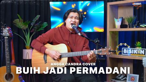 Angga Candra Cover Buih Jadi Permadani Exist Youtube