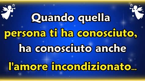 Messaggio Degli Angeli Oggi Quando Quella Persona Ti Ha Conosciuto